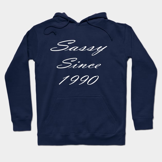 Sassy Since 1990; Gift Idea Hoodie by Rubystor